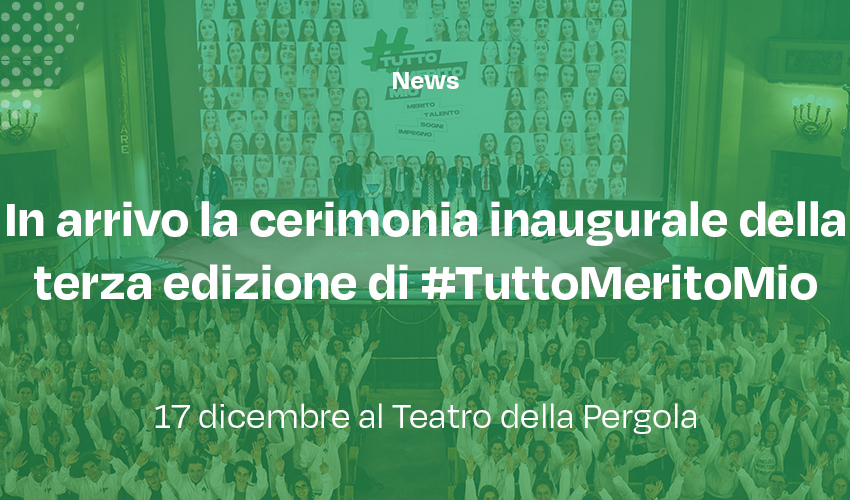 In arrivo la cerimonia inaugurale della terza edizione di #TuttoMeritoMio: prevista il 17 dicembre al Teatro della Pergola