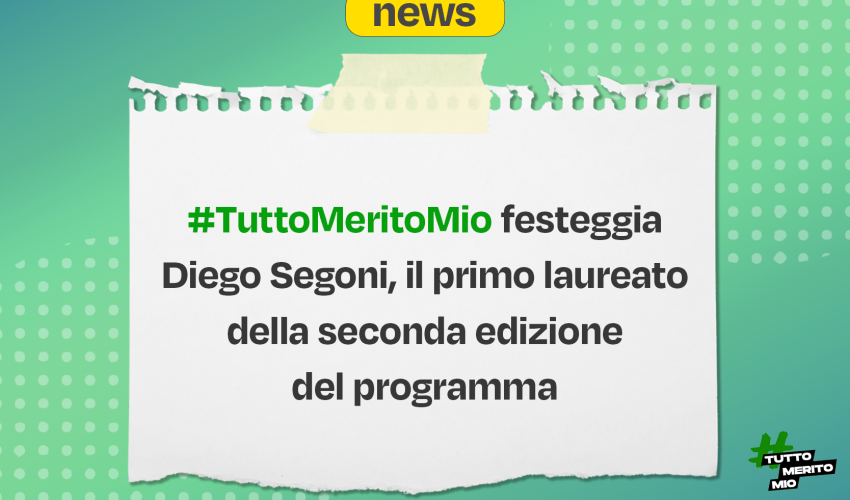 #TuttoMeritoMio festeggia Diego Segoni, il primo laureato della seconda edizione del programma