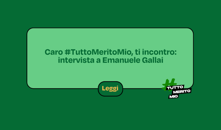 Caro #TuttoMeritoMio, ti incontro: intervista a Emanuele Gallai