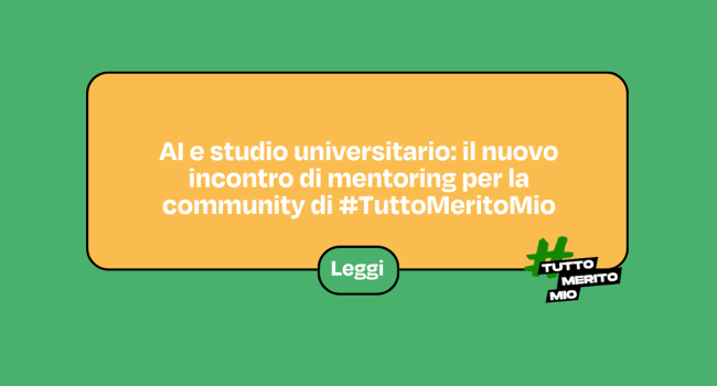 AI e studio universitario: il nuovo incontro di mentoring per la community di #TuttoMeritoMio