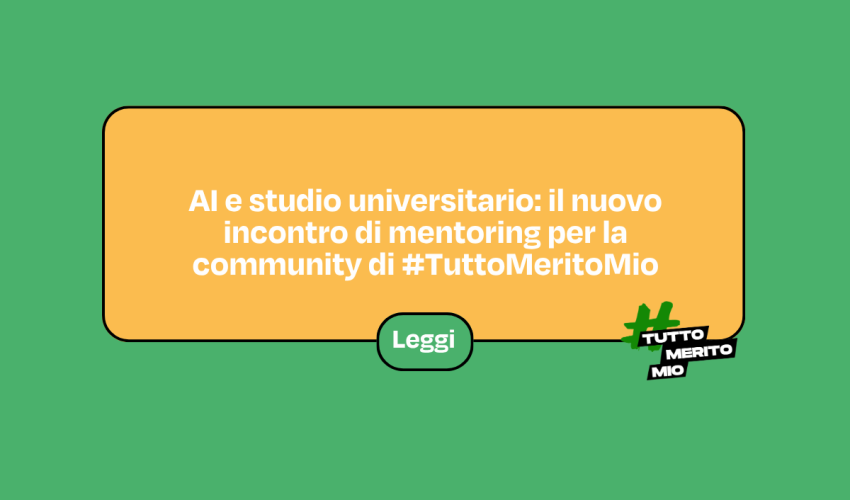 AI e studio universitario: il nuovo incontro di mentoring per la community di #TuttoMeritoMio